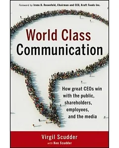 World Class Communication: How Great CEOs Win with the Public, Shareholders, Employees, and the Media
