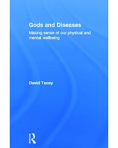 Gods and Diseases: Making Sense of Our Physical and Mental Wellbeing