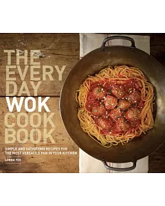 The Everyday Wok Cookbook: Simple and Satisfying Meals for the Most Versatile Pan in Your Kitchen