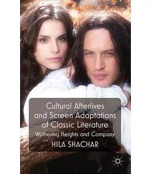 Cultural Afterlives and Screen Adaptations of Classic Literature: Wuthering Heights and Company