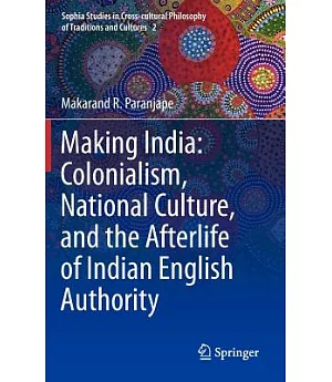Making India: Colonialism, National Culture and the Afterlife of Indian English Authority