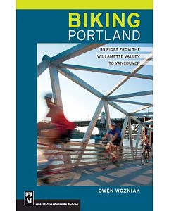 Biking Portland: 55 Rides from the Willamette Valley to Vancouver
