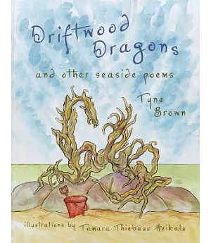 Driftwood Dragons: And Other Seaside Poems