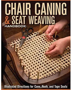 Chair Caning & Seat Weaving Handbook: Illustrated Directions for Cane, Rush, and Tape Seats
