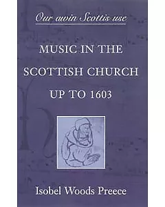 Our Awin Scottis Use: Music in the Scottish Church Up to 1603