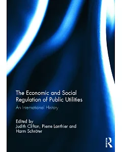 The Economic and Social Regulation of Public Utilities: An International History