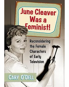 June Cleaver Was a Feminist!: Reconsidering the Female Characters of Early Television