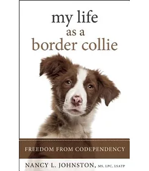 My Life As a Border Collie: Freedom from Codependency