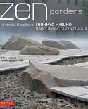 Zen Gardens: The Complete Works of Shunmyo Masuno, Japan’s Leading Garden Designer