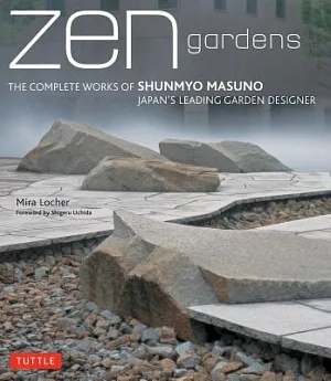Zen Gardens: The Complete Works of Shunmyo Masuno, Japan’s Leading Garden Designer