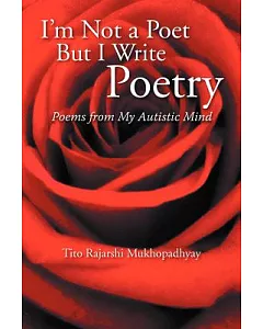 I’m Not a Poet but I Write Poetry: Poems from My Autistic Mind