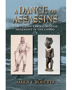 A Dance of Assassins: Performing Early Colonial Hegemony in the Congo
