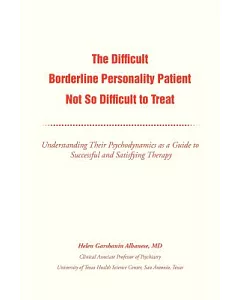 The Difficult Borderline Personality Patient Not So Difficult to Treat: Understanding Their Psychodynamics As a Guide to Success