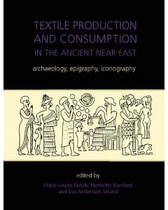 Textile Production and Consumption in the Ancient Near East: Archaeology, Epigraphy, Iconography