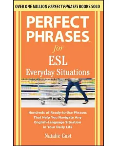 Perfect Phrases for ESL Everyday Situations: Hundreds of Ready-to-Use Phrases That Help You Navigate Any English-Language Situat