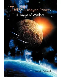 Teoxi, Mayan Prince: III. Drops of Wisdom