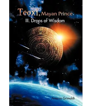 Teoxi, Mayan Prince: III. Drops of Wisdom