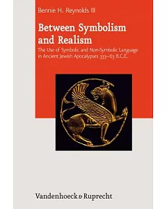 Between Symbolism and Realism: The Use of Symbolic and Non-symbolic Language in Ancient Jewish Apocalypses 333-63 B.C.E.
