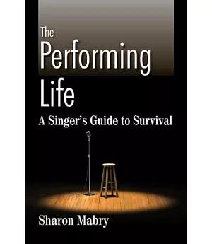 The Performing Life: A Singer’s Guide to Survival