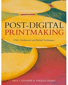 Post-Digital Printmaking: CNC, Traditional and Hybrid Techniques