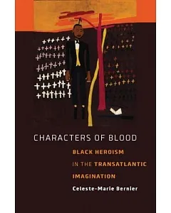 Characters of Blood: Black Heroism in the Transatlantic Imagination