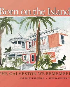 Born on the Island: The Galveston We Remember