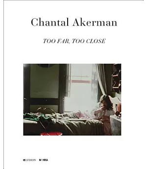 Chantal Akerman: Too Far, Too Close