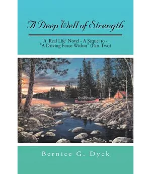 A Deep Well of Strength: A Real Life Novel - a Sequel to - a Driving Force Within