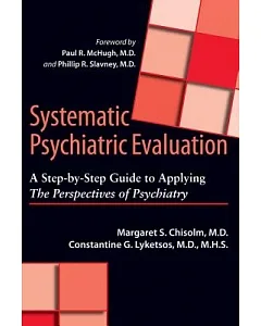 Systematic Psychiatric Evaluation: A Step-by-Step Guide to Applying The Perspectives of Psychiatry