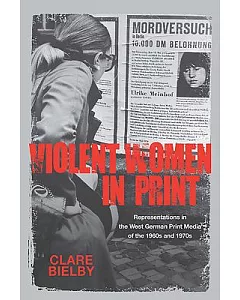 Violent Women in Print: Representations in the West German Print Media of the 1960s and 1970s