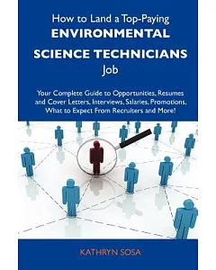 How to Land a Top-paying Environmental Science Technicians Job: Your Complete Guide to Opportunities, Resumes and Cover Letters,