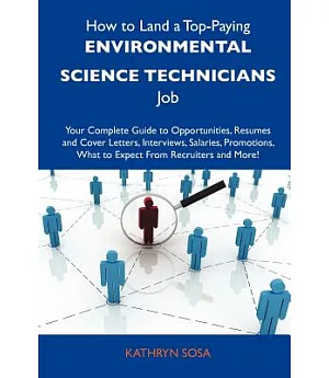 How to Land a Top-paying Environmental Science Technicians Job: Your Complete Guide to Opportunities, Resumes and Cover Letters,