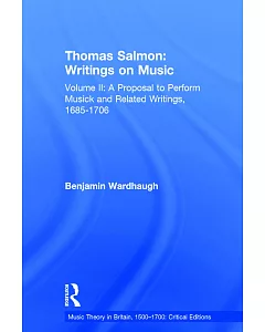 Thomas Salmon: Writings on Music: A Proposal to Perform Musick and Related Writings, 1685-1706