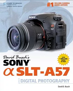 David Busch’s Sony Alpha SLT-A57 Guide to Digital Photography