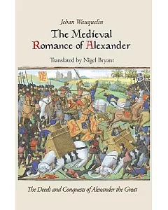 The Medieval Romance of Alexander: The Deeds and Conquests of Alexander the Great