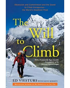 The Will to Climb: Obsession and Commitment and the Quest to Climb Annapurna--The World’s Deadliest Peak