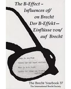 The Brecht Yearbook / Das Brecht Jahrbuch: The B-effect-influences Of/On Brecht / Der B-effekt-einflusse Von/Auf Brecht
