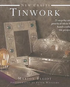 New Crafts: Tinwork: 25 Step-by-Step Practical Ideas for Hand-Crafted Tin Projects