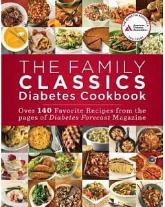 The Family Classics diabetes Cookbook: Over 140 Favorite Recipes from the Pages of diabetes Forecast Magazine