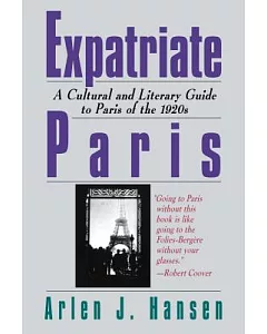 Expatriate Paris: A Cultural and Literary Guide to Paris of the 1920s
