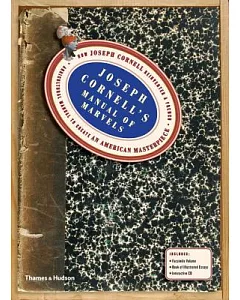 Joseph Cornell’s Manual of Marvels: How Joseph Cornell Reinvented a French Agricultural Manual to Create an American Masterpiece