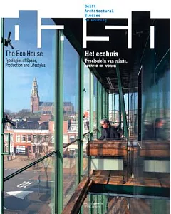 DASH: Het ecohuis/ The Eco-House: Typologieen van ruimte, bouwen en wonen/ Typologies of Space, Production and Lifestyles