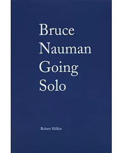 Bruce Nauman: Going Solo
