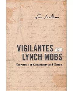 Vigilantes and Lynch Mobs: Narratives of Community and Nation