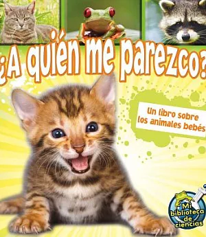 A quien me parezco? / Who Do I Look Like?: Un libro sobre los animales bebes / A Book About Animal Babies