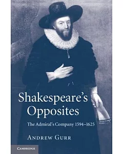 Shakespeare’s Opposites: The Admiral’s Company 1594-1625