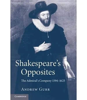 Shakespeare’s Opposites: The Admiral’s Company 1594-1625