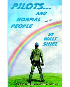 Pilots And Normal People: Short Stories from a Different Attitude