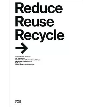 Reduce Reuse Recycle: Architecture as Resource German Pavilioin 13th International Architecture Exhibition LeBiennale di Venezia