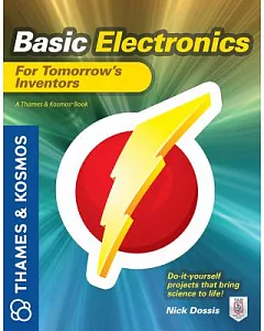 Basic Electronics for Tomorrow’s Inventors: A Thames & Kosmos Book
